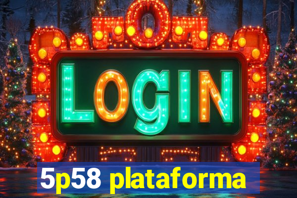 5p58 plataforma